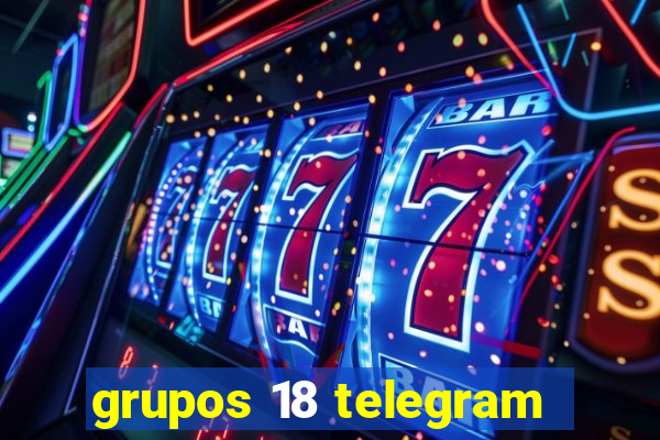 grupos 18 telegram